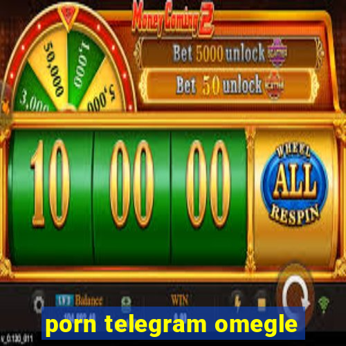 porn telegram omegle